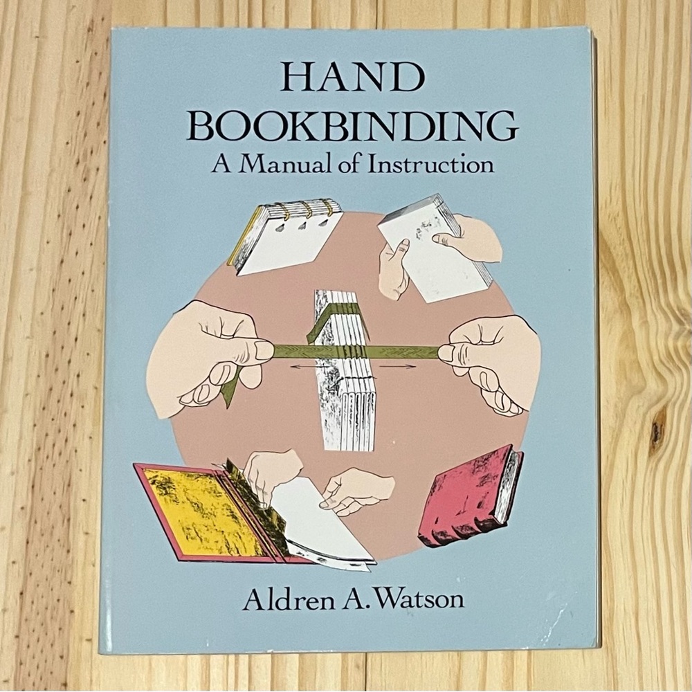 Hand Bookbinding: A Manual of Instruction by Aldren Watson (Dover Publications)